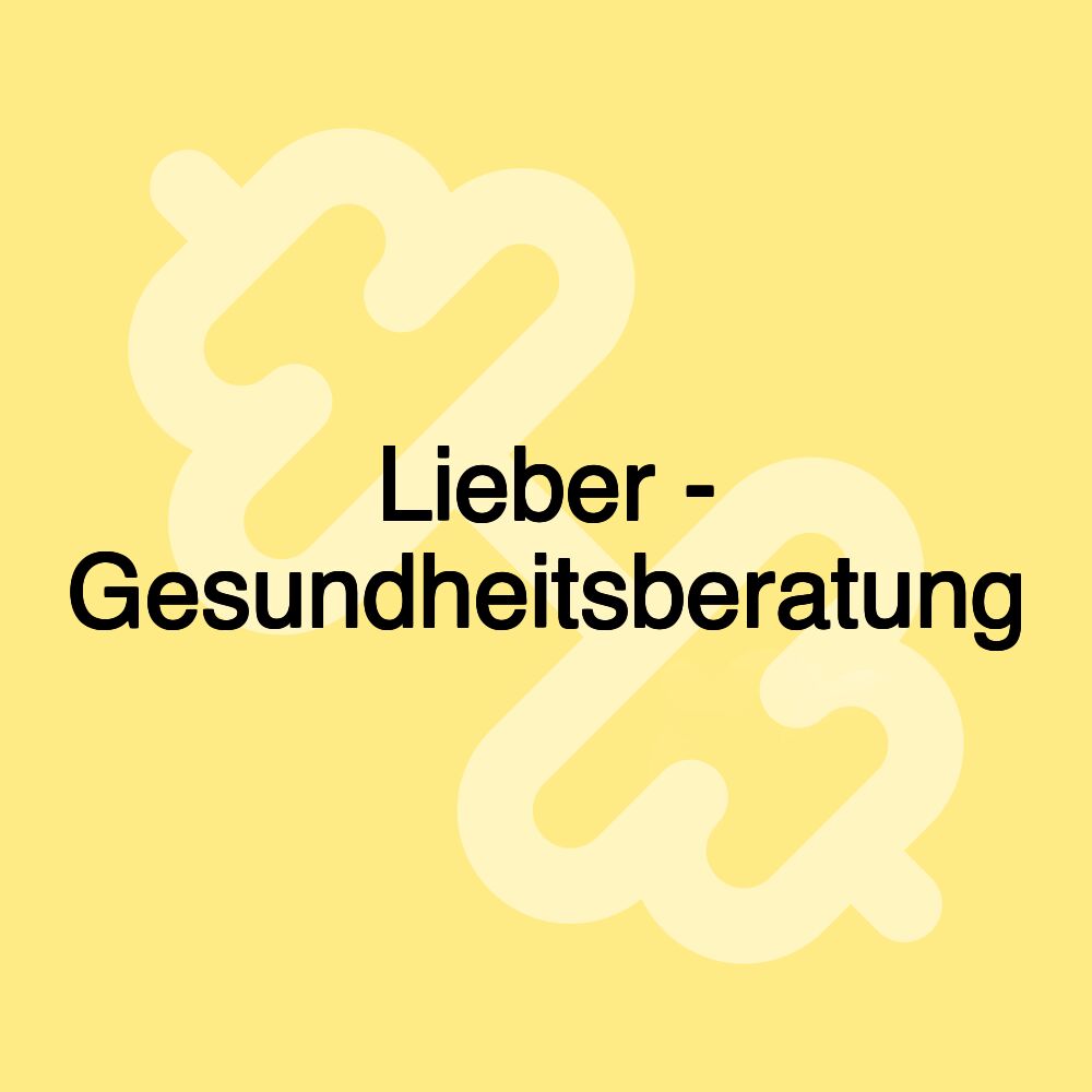 Lieber - Gesundheitsberatung