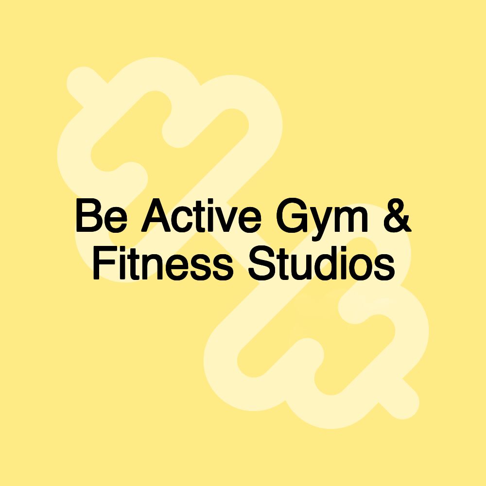 Be Active Gym & Fitness Studios