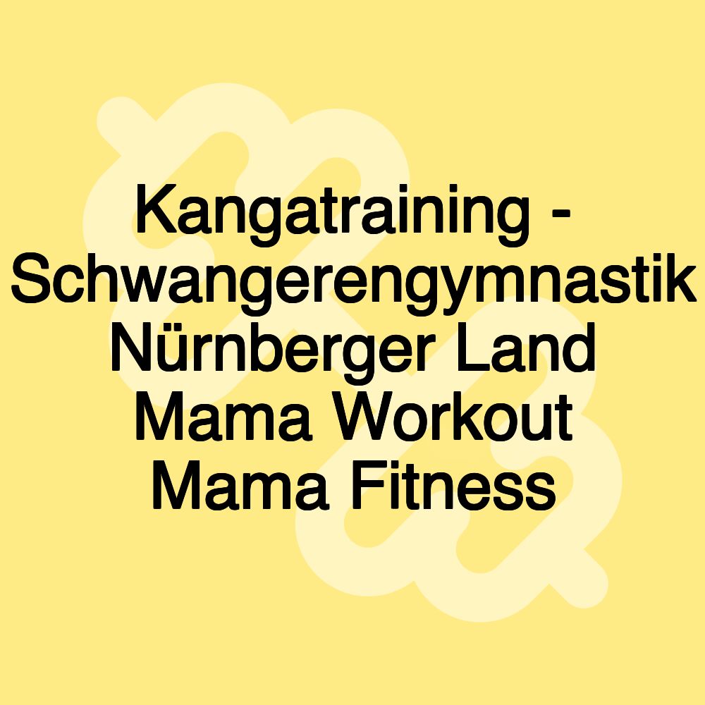 Kangatraining - Schwangerengymnastik Nürnberger Land Mama Workout Mama Fitness