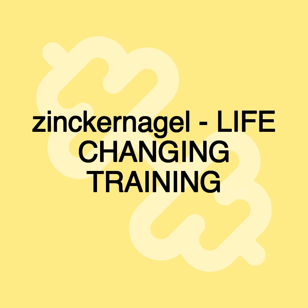 zinckernagel - LIFE CHANGING TRAINING