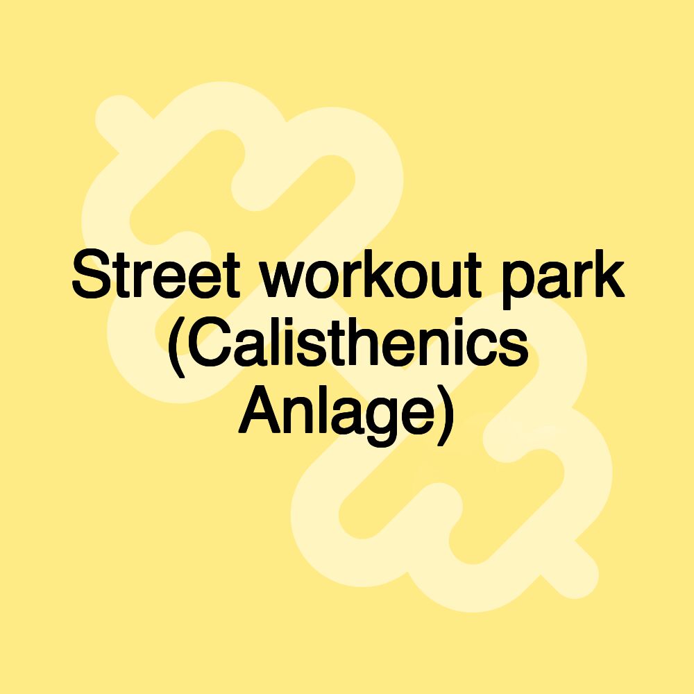 Street workout park (Calisthenics Anlage)