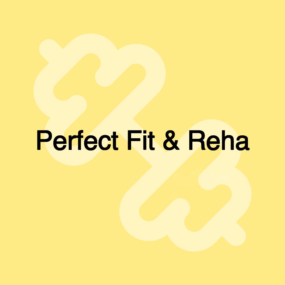 Perfect Fit & Reha