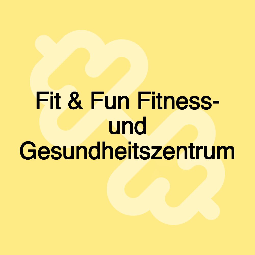 Fit & Fun Fitness- und Gesundheitszentrum