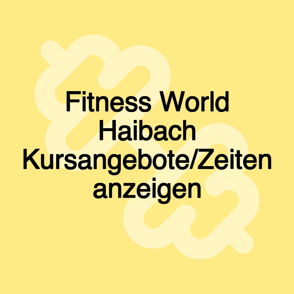 Fitness World Haibach Kursangebote/Zeiten anzeigen