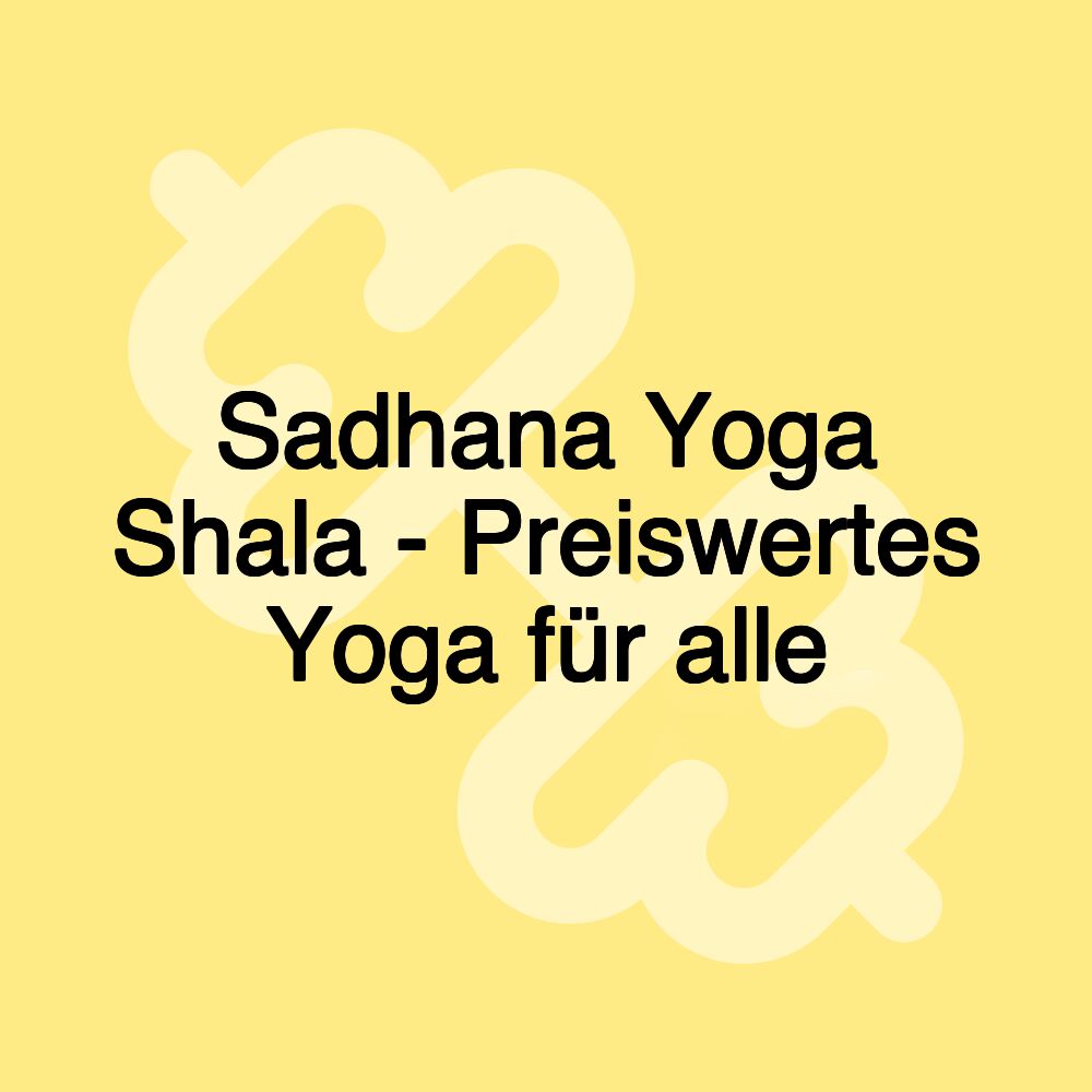 Sadhana Yoga Shala - Preiswertes Yoga für alle