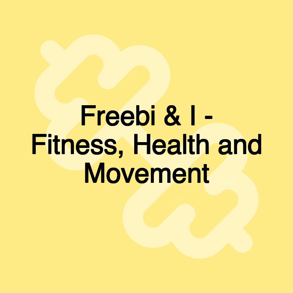 Freebi & I - Fitness, Health and Movement