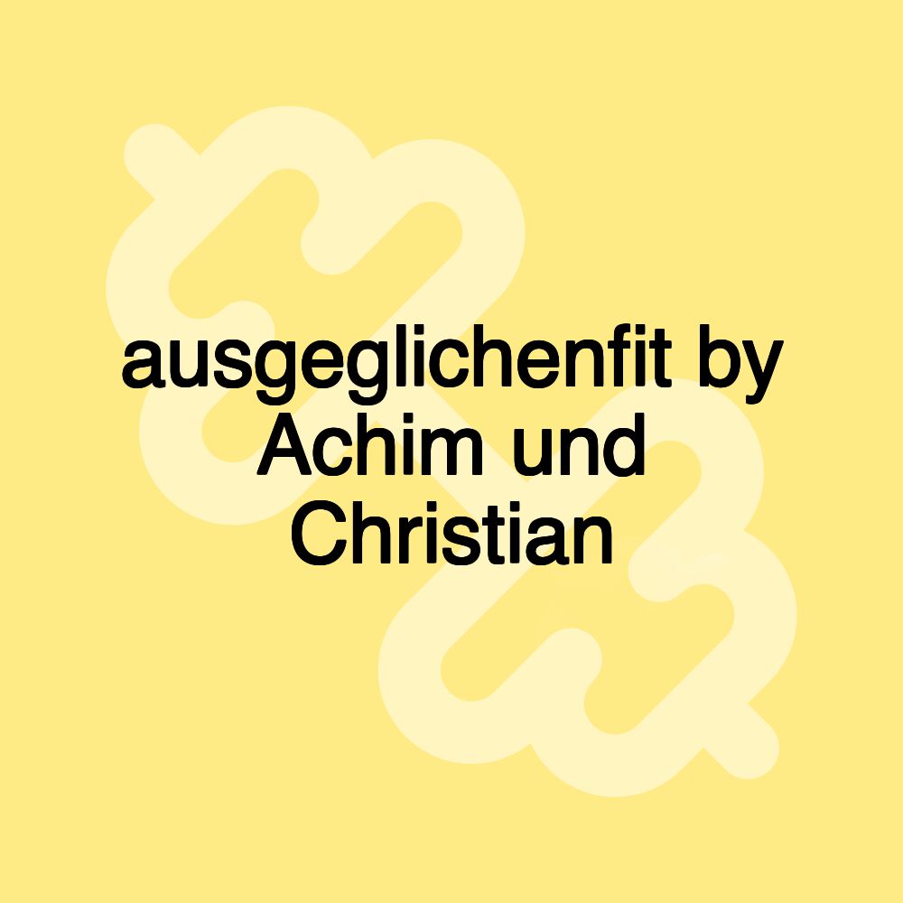 ausgeglichenfit by Achim und Christian