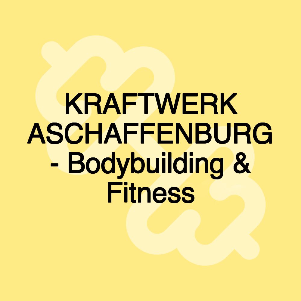 KRAFTWERK ASCHAFFENBURG - Bodybuilding & Fitness