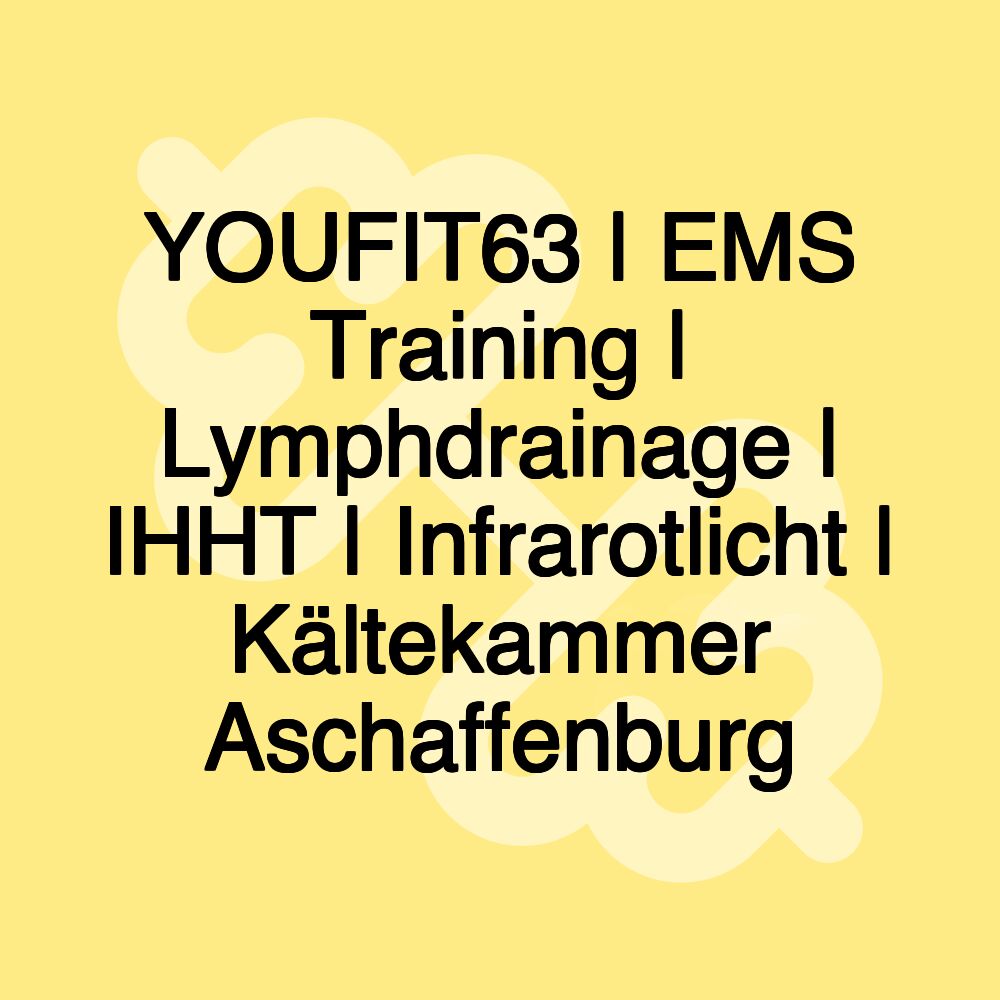 YOUFIT63 | EMS Training | Lymphdrainage | IHHT | Infrarotlicht | Kältekammer Aschaffenburg