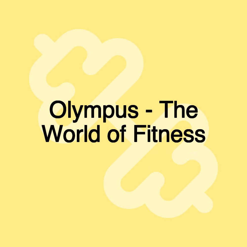 Olympus - The World of Fitness