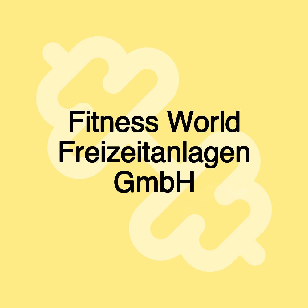 Fitness World Freizeitanlagen GmbH