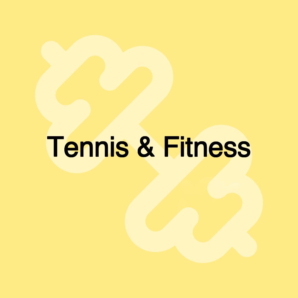 Tennis & Fitness