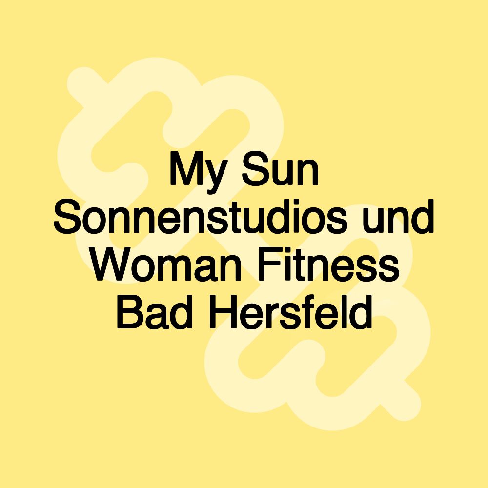 My Sun Sonnenstudios und Woman Fitness Bad Hersfeld