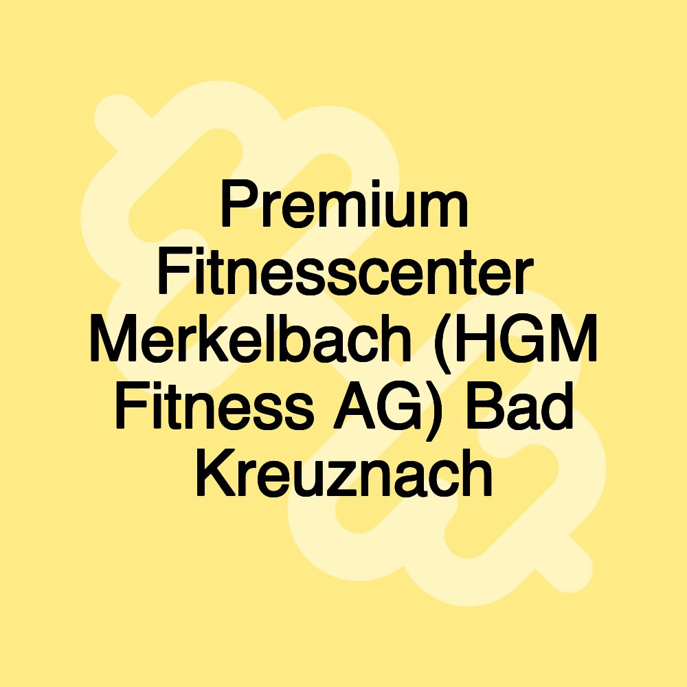 Premium Fitnesscenter Merkelbach (HGM Fitness AG) Bad Kreuznach