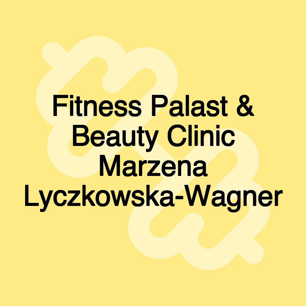 Fitness Palast & Beauty Clinic Marzena Lyczkowska-Wagner