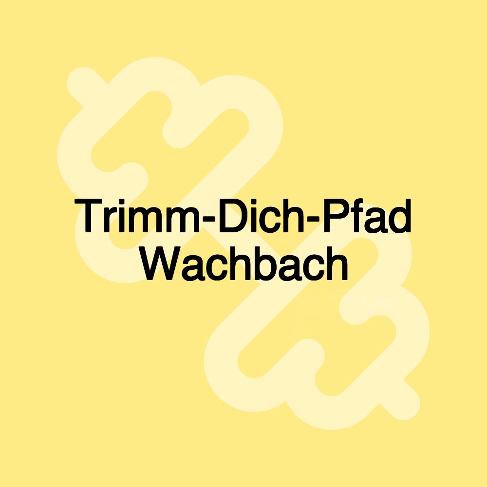 Trimm-Dich-Pfad Wachbach