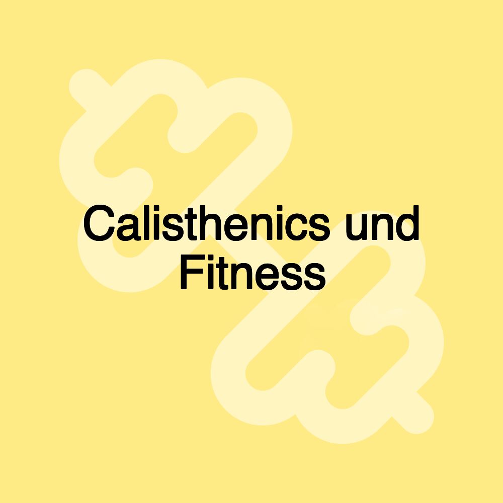 Calisthenics und Fitness