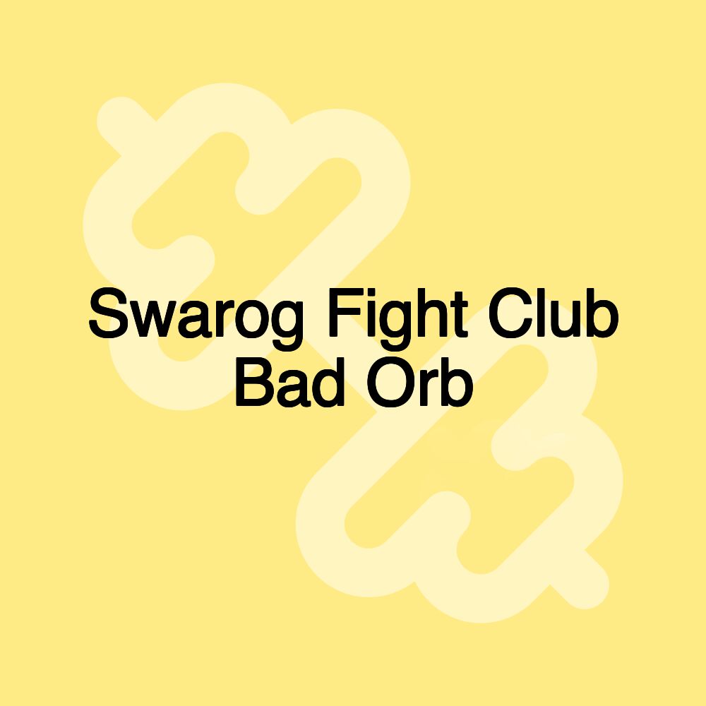 Swarog Fight Club Bad Orb