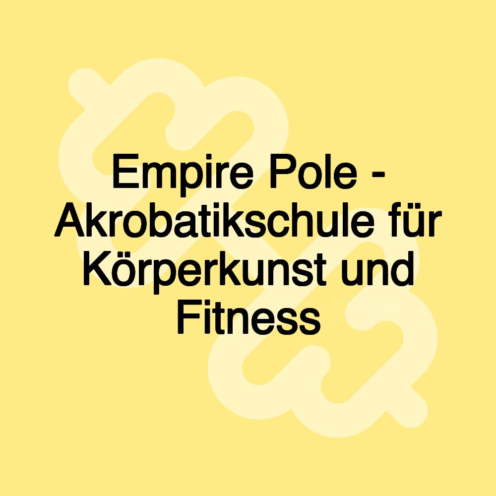 Empire Pole - Akrobatikschule für Körperkunst und Fitness