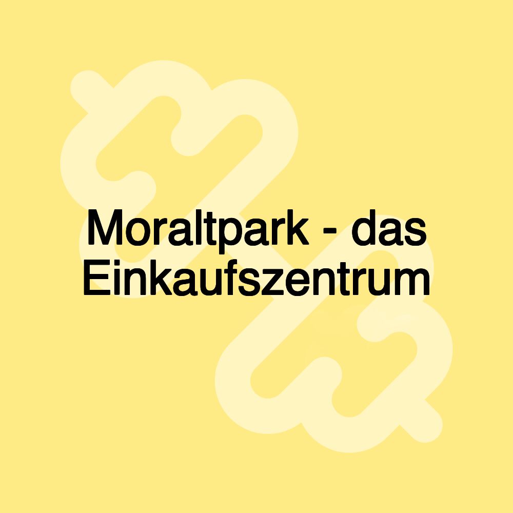 Moraltpark - das Einkaufszentrum