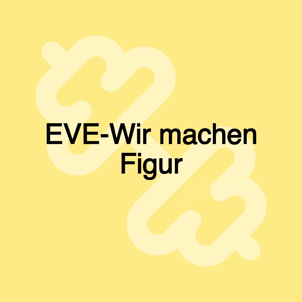 EVE-Wir machen Figur