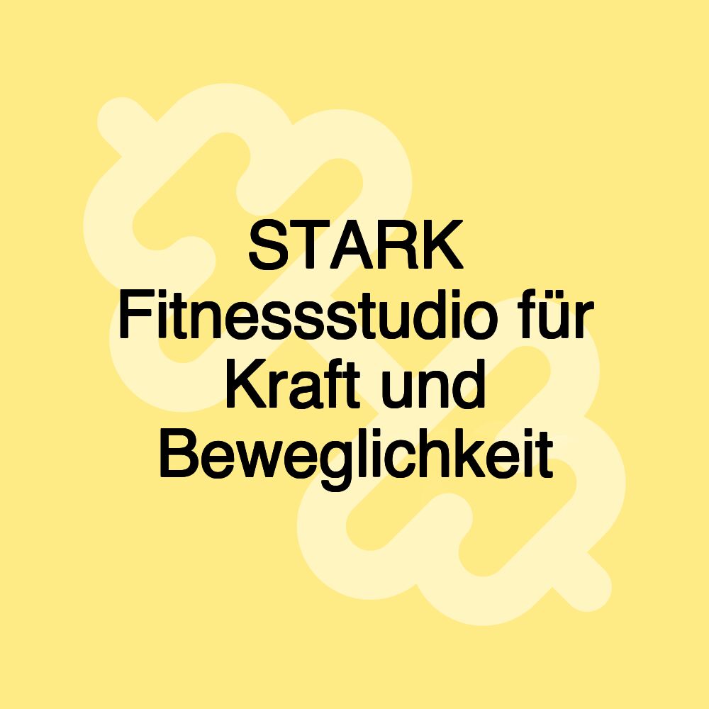 STARK Fitnessstudio für Kraft und Beweglichkeit