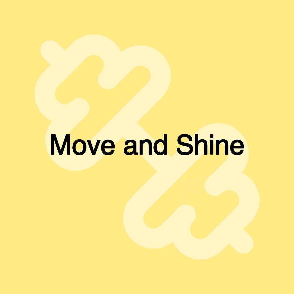 Move and Shine