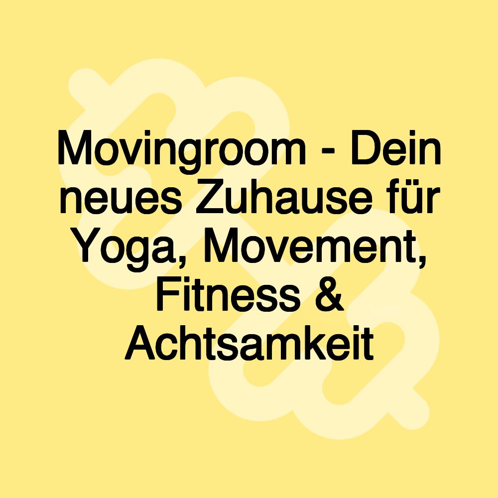 Movingroom - Dein neues Zuhause für Yoga, Movement, Fitness & Achtsamkeit