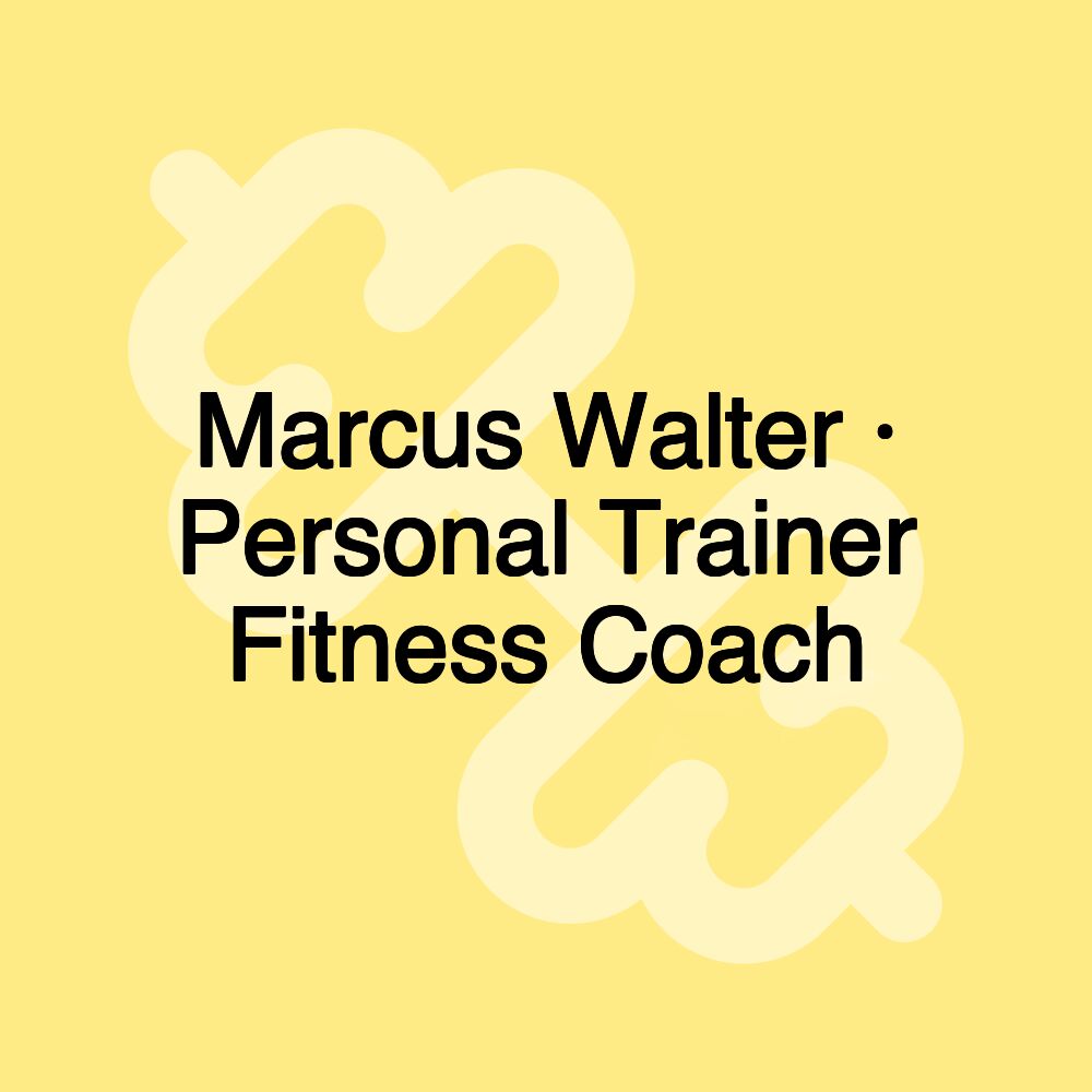 Marcus Walter · Personal Trainer Fitness Coach