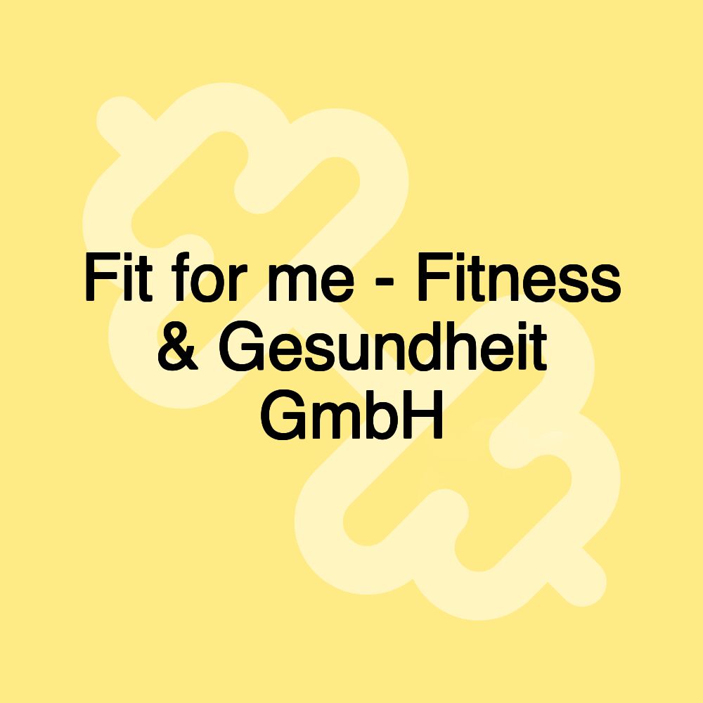 Fit for me - Fitness & Gesundheit GmbH