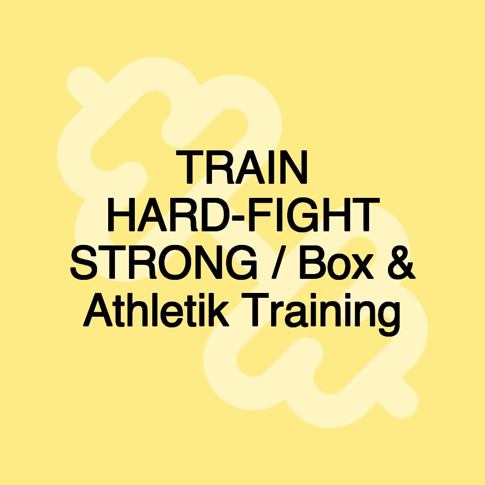 TRAIN HARD-FIGHT STRONG / Box & Athletik Training