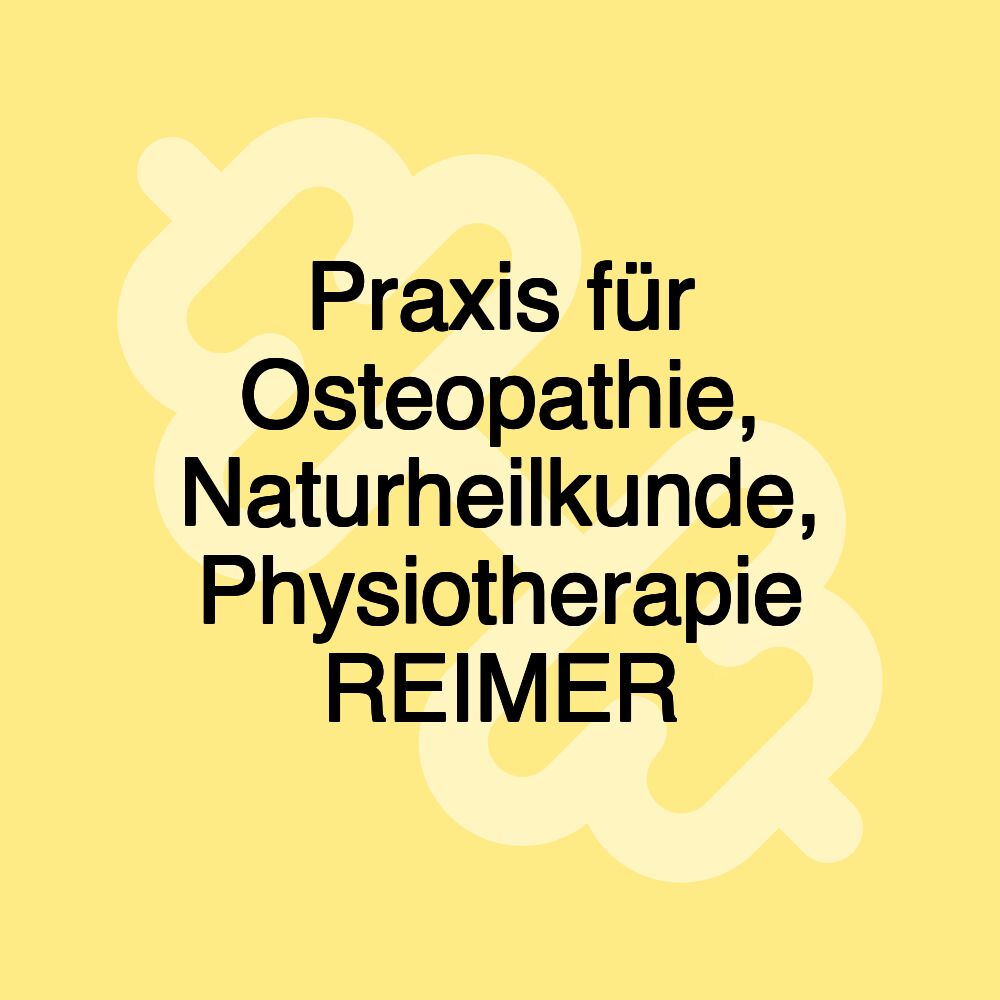 Praxis für Osteopathie, Naturheilkunde, Physiotherapie REIMER