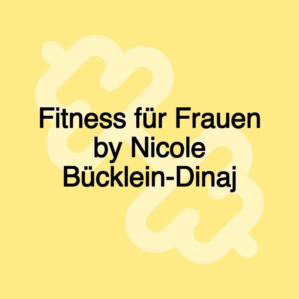 Fitness für Frauen by Nicole Bücklein-Dinaj