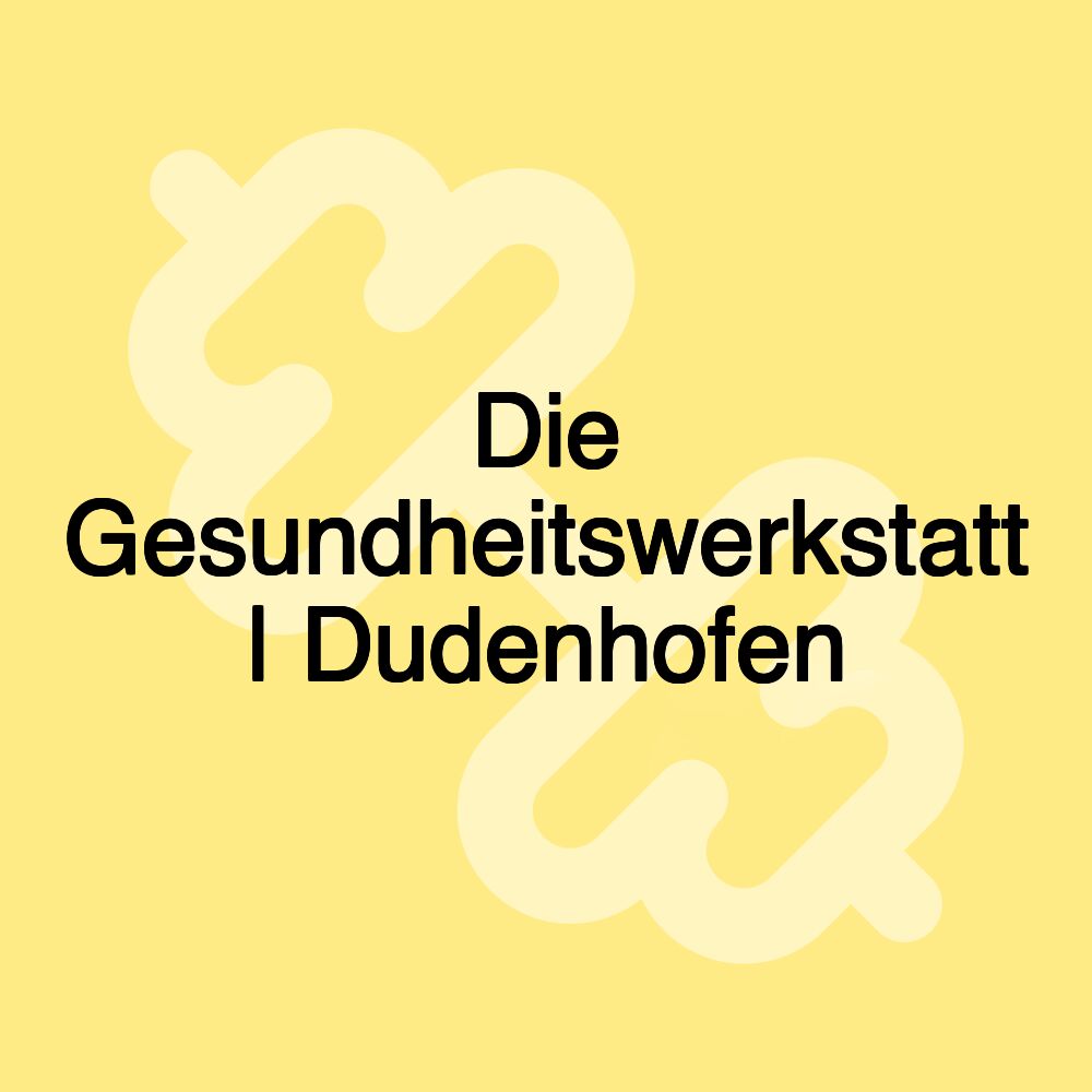 Die Gesundheitswerkstatt | Dudenhofen