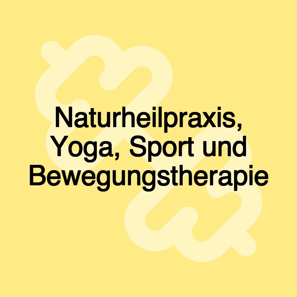 Naturheilpraxis, Yoga, Sport und Bewegungstherapie