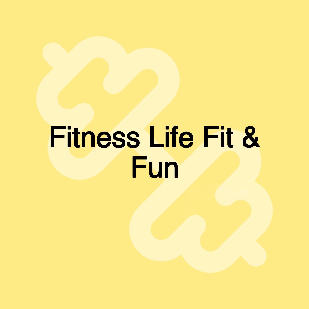 Fitness Life Fit & Fun