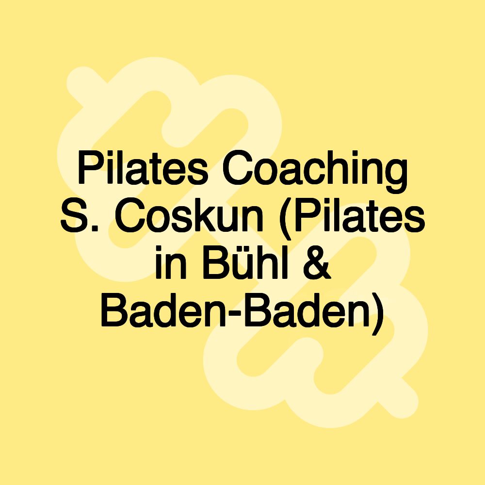 Pilates Coaching S. Coskun (Pilates in Bühl & Baden-Baden)