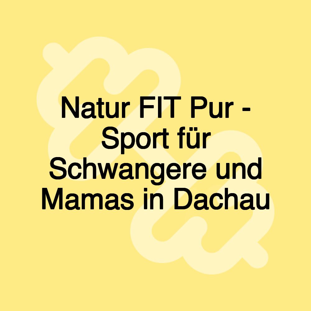 Natur FIT Pur - Sport für Schwangere und Mamas in Dachau