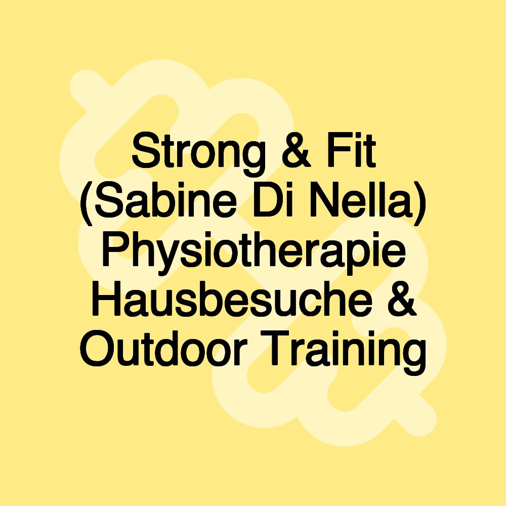 Strong & Fit (Sabine Di Nella) Physiotherapie Hausbesuche & Outdoor Training