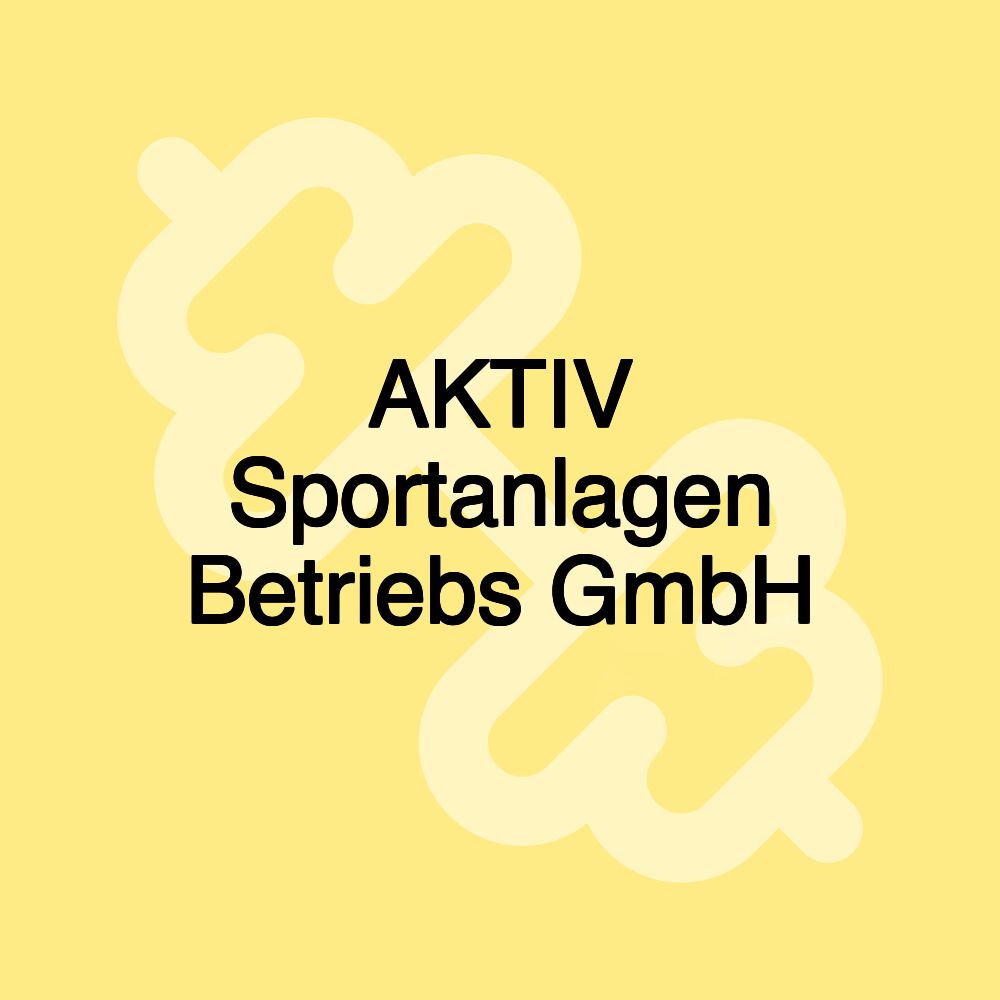 AKTIV Sportanlagen Betriebs GmbH