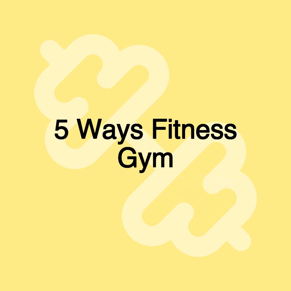 5 Ways Fitness Gym