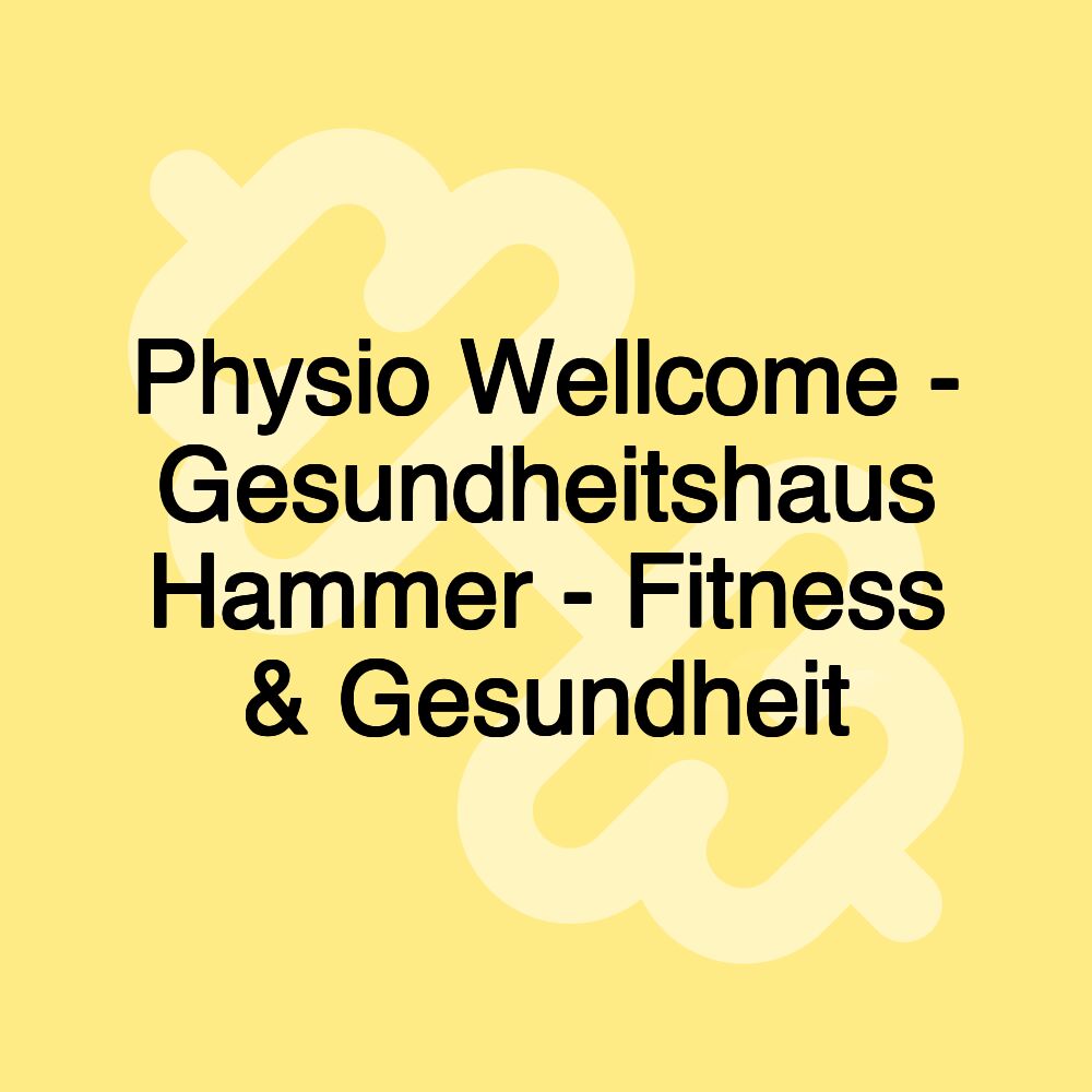 Physio Wellcome - Gesundheitshaus Hammer - Fitness & Gesundheit