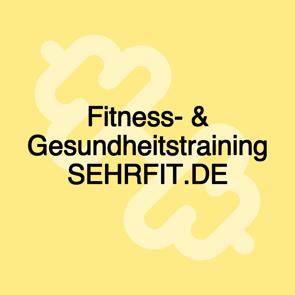 Fitness- & Gesundheitstraining SEHRFIT.DE