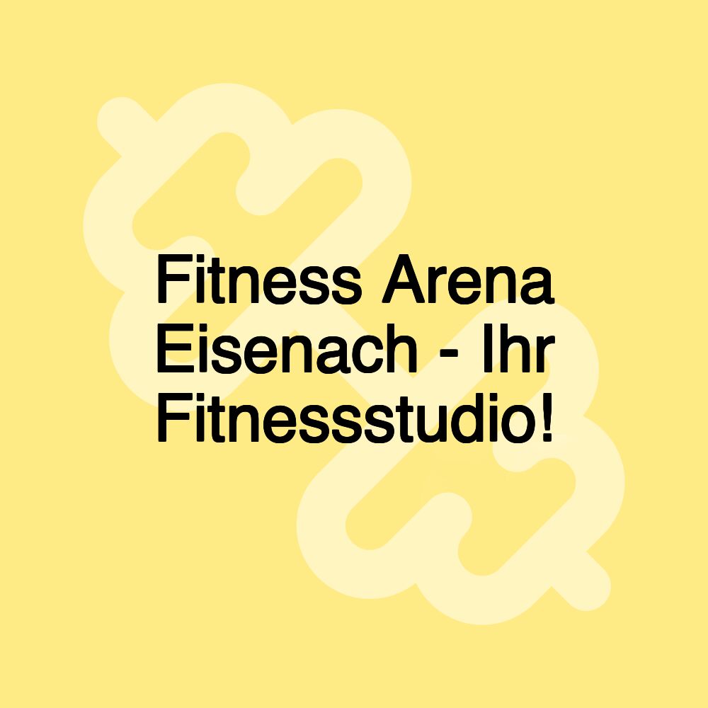 Fitness Arena Eisenach - Ihr Fitnessstudio!