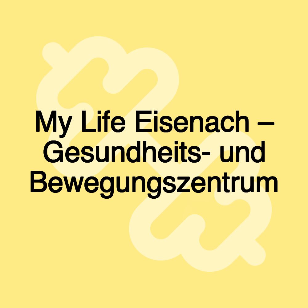 My Life Eisenach – Gesundheits- und Bewegungszentrum