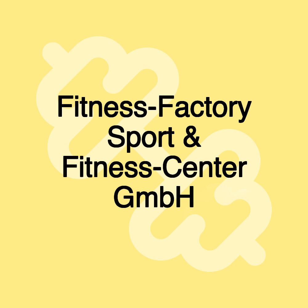 Fitness-Factory Sport & Fitness-Center GmbH