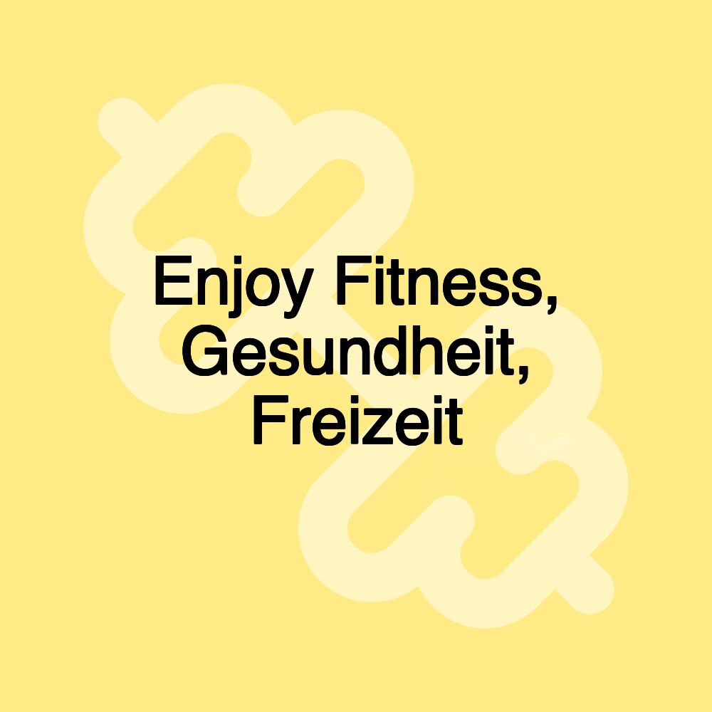 Enjoy Fitness, Gesundheit, Freizeit