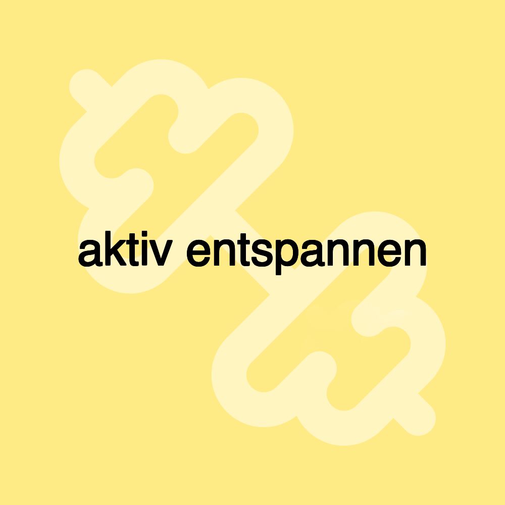 aktiv entspannen