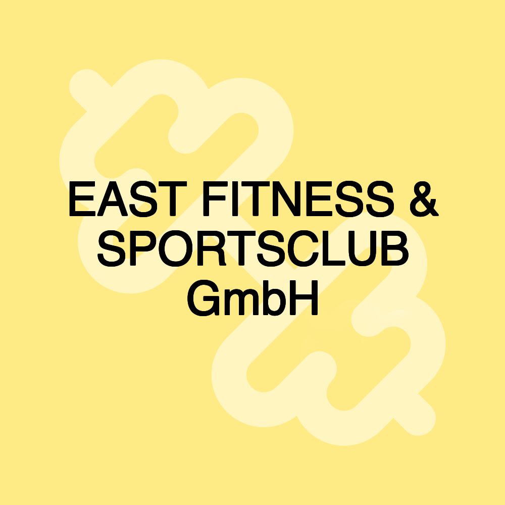 EAST FITNESS & SPORTSCLUB GmbH