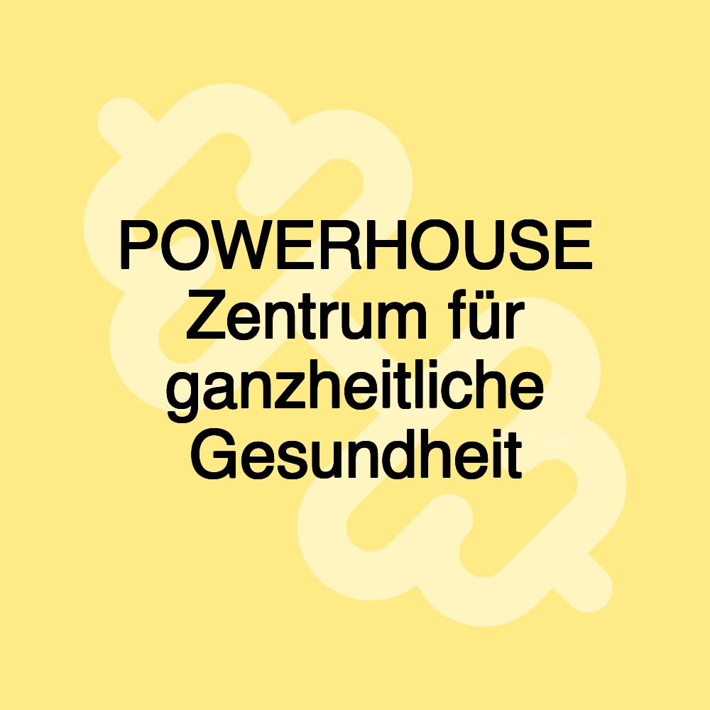 POWERHOUSE Zentrum für ganzheitliche Gesundheit